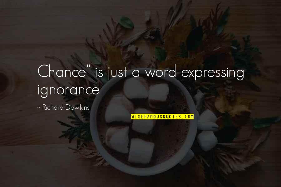 Eddoukhane Quotes By Richard Dawkins: Chance" is just a word expressing ignorance Eddoukhane Quotes By Richard Dawkins: Chance" is just a word expressing ignorance