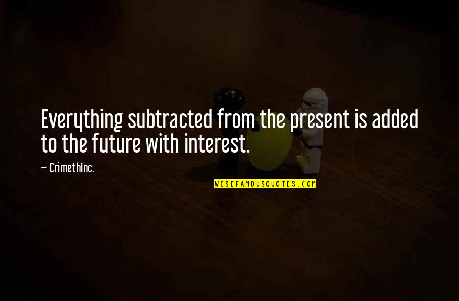 Edd's Quotes By CrimethInc.: Everything subtracted from the present is added to