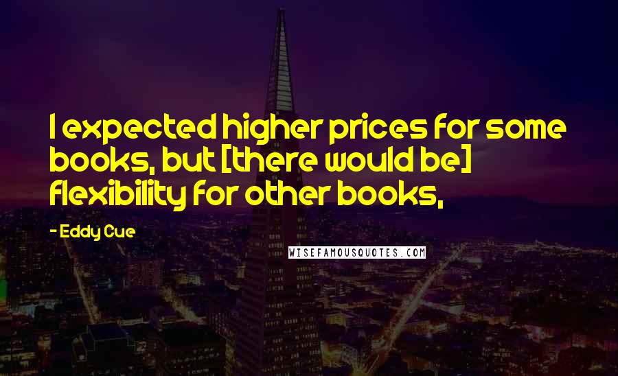Eddy Cue quotes: I expected higher prices for some books, but [there would be] flexibility for other books,