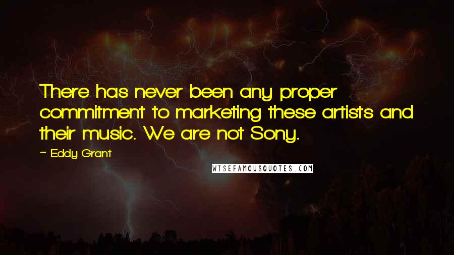 Eddy Grant quotes: There has never been any proper commitment to marketing these artists and their music. We are not Sony.