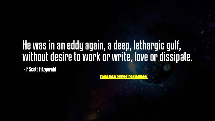 Eddy Quotes By F Scott Fitzgerald: He was in an eddy again, a deep,