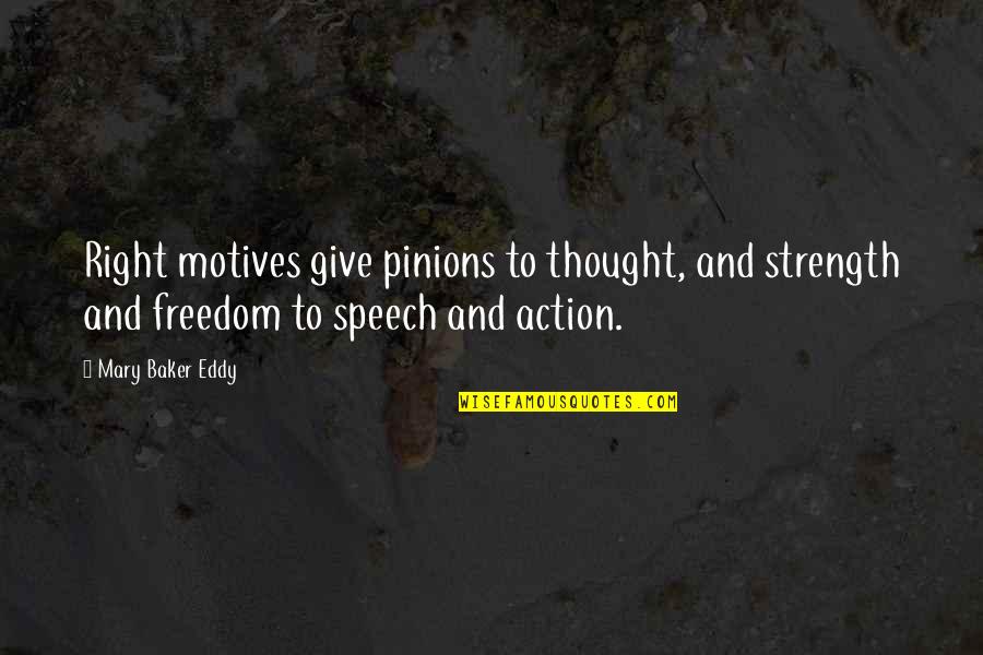 Eddy Quotes By Mary Baker Eddy: Right motives give pinions to thought, and strength
