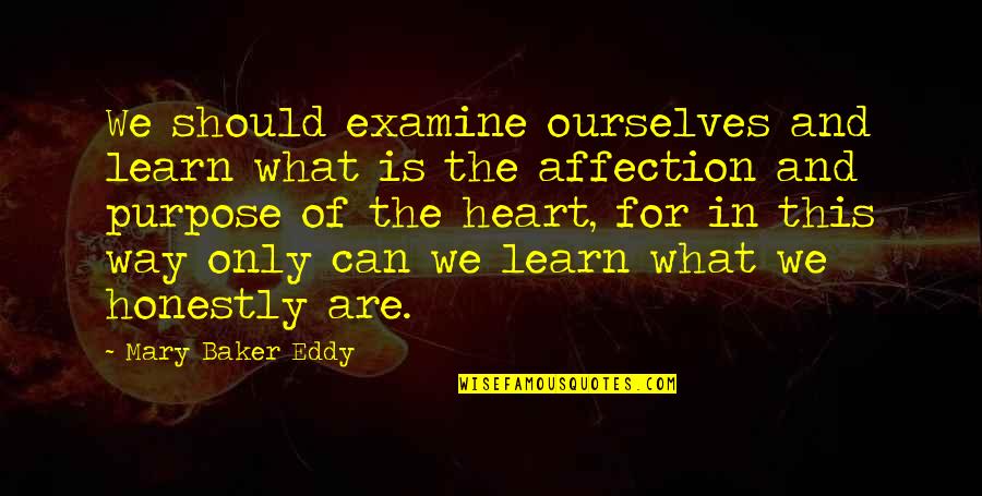 Eddy Quotes By Mary Baker Eddy: We should examine ourselves and learn what is