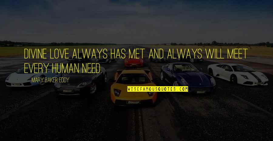 Eddy Quotes By Mary Baker Eddy: Divine love always has met and always will Eddy Quotes By Mary Baker Eddy: Divine love always has met and always will
