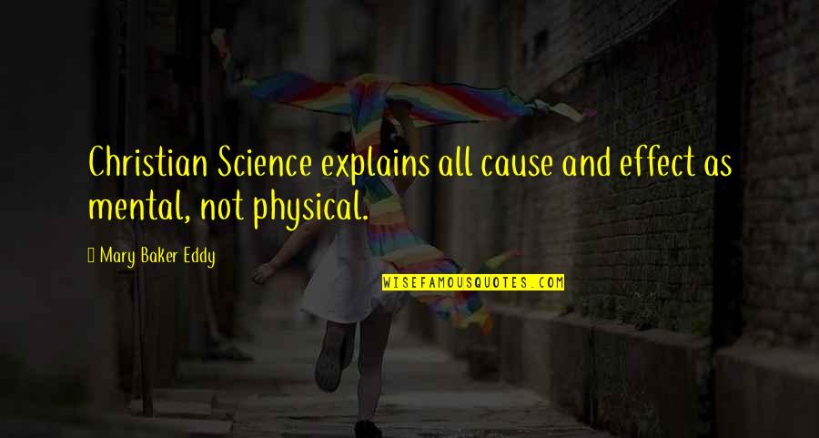 Eddy Quotes By Mary Baker Eddy: Christian Science explains all cause and effect as