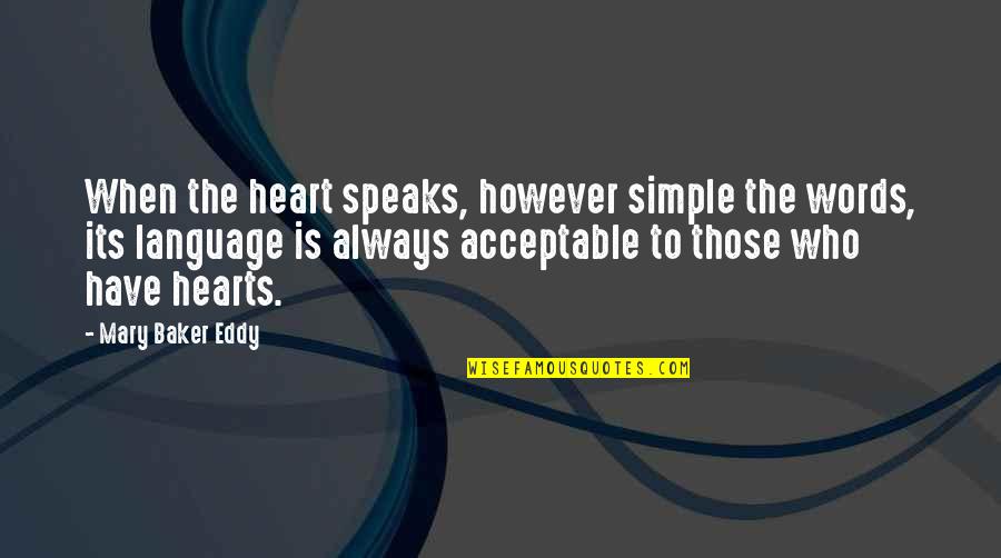 Eddy Quotes By Mary Baker Eddy: When the heart speaks, however simple the words,