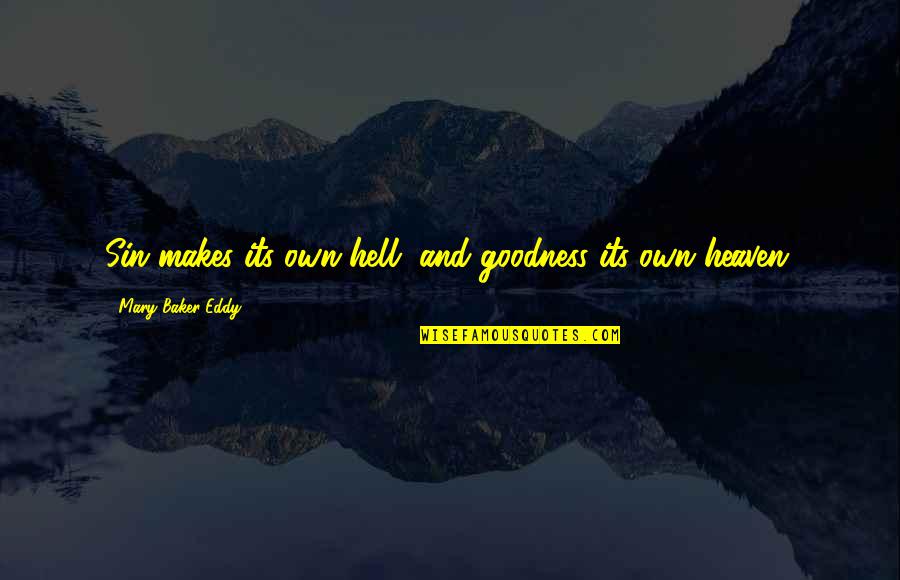 Eddy Quotes By Mary Baker Eddy: Sin makes its own hell, and goodness its