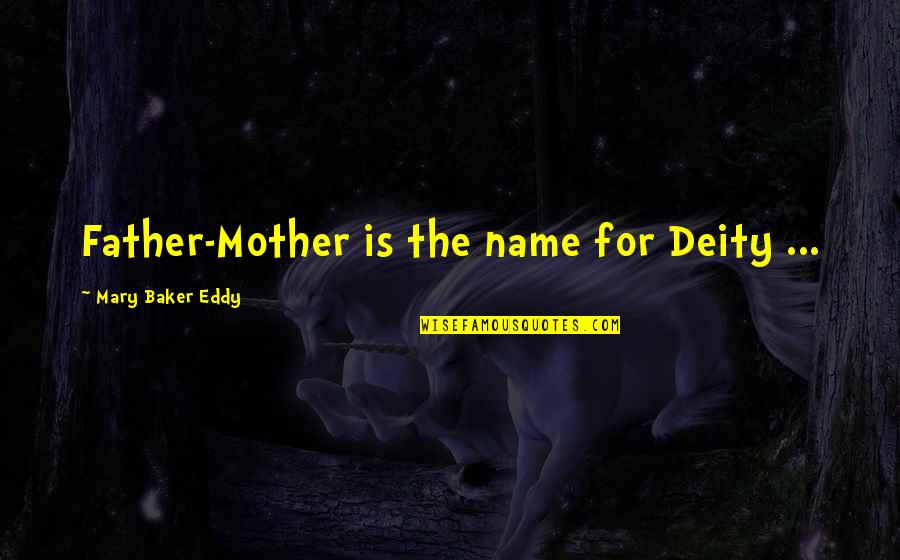 Eddy Quotes By Mary Baker Eddy: Father-Mother is the name for Deity ...
