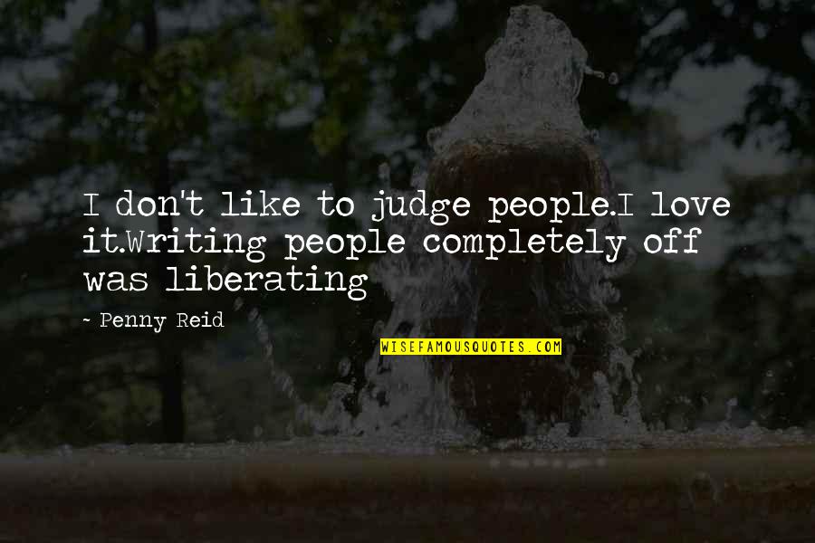 Edea Kramer Quotes By Penny Reid: I don't like to judge people.I love it.Writing