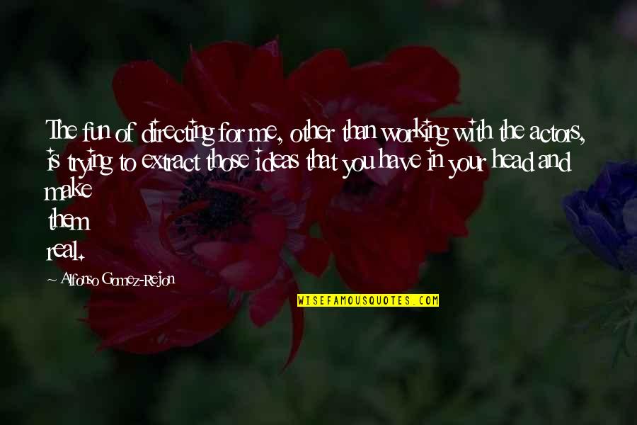 Edebiyat Konu Quotes By Alfonso Gomez-Rejon: The fun of directing for me, other than Edebiyat Konu Quotes By Alfonso Gomez-Rejon: The fun of directing for me, other than