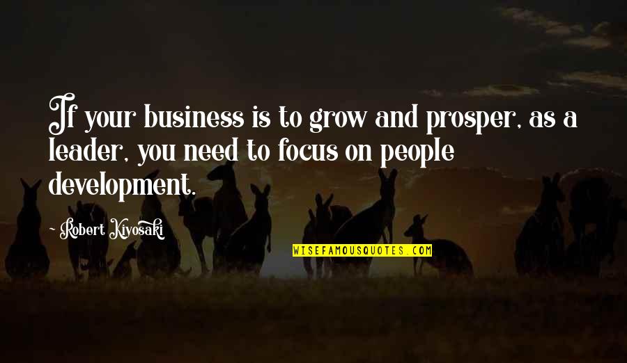 Edebiyat Quotes By Robert Kiyosaki: If your business is to grow and prosper,