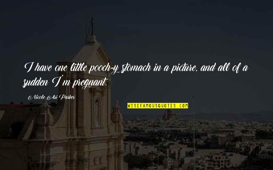 Edebiyata Nasil Quotes By Nicole Ari Parker: I have one little pooch-y stomach in a Edebiyata Nasil Quotes By Nicole Ari Parker: I have one little pooch-y stomach in a