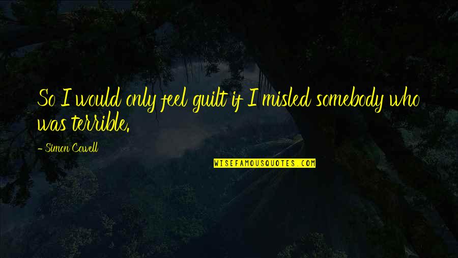 Edebiyata Nasil Quotes By Simon Cowell: So I would only feel guilt if I