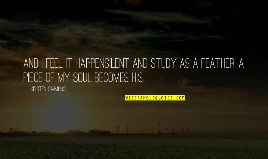 Edeerk Quotes By Kristen Simmons: And I feel it happensilent and study as Edeerk Quotes By Kristen Simmons: And I feel it happensilent and study as