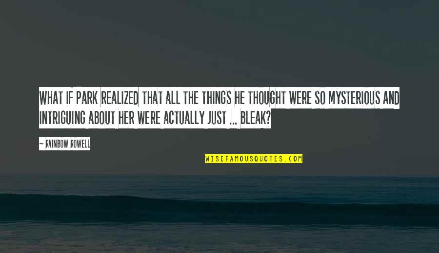 Edeerockstar Quotes By Rainbow Rowell: What if Park realized that all the things Edeerockstar Quotes By Rainbow Rowell: What if Park realized that all the things
