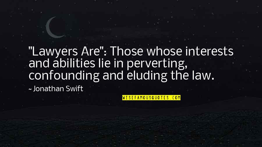 Edeery Quotes By Jonathan Swift: "Lawyers Are": Those whose interests and abilities lie