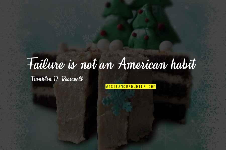 Edeka Zentrale Quotes By Franklin D. Roosevelt: Failure is not an American habit. Edeka Zentrale Quotes By Franklin D. Roosevelt: Failure is not an American habit.