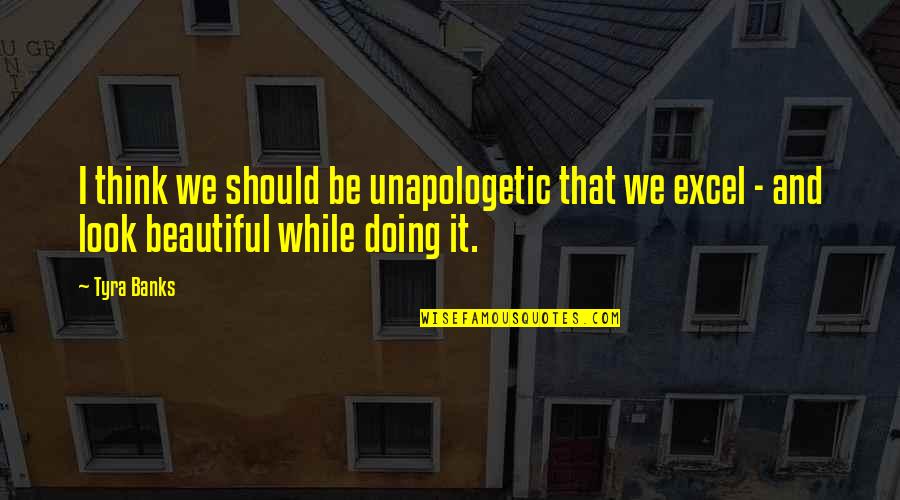 Edeka Zentrale Quotes By Tyra Banks: I think we should be unapologetic that we