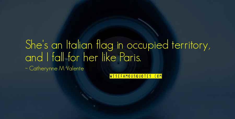 Edel Quinn Quotes By Catherynne M Valente: She's an Italian flag in occupied territory, and Edel Quinn Quotes By Catherynne M Valente: She's an Italian flag in occupied territory, and