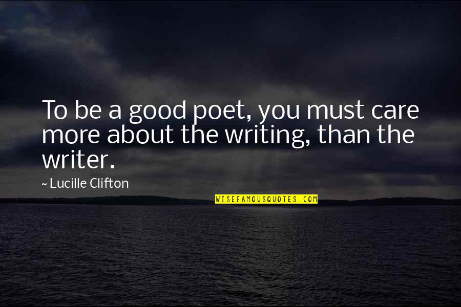 Edel Quinn Quotes By Lucille Clifton: To be a good poet, you must care
