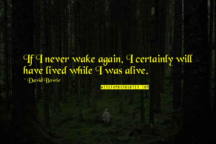 Edelbrock 1406 Quotes By David Bowie: If I never wake again, I certainly will