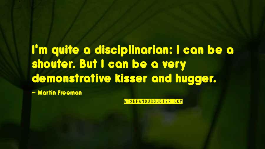 Edelen Mcwilliams Quotes By Martin Freeman: I'm quite a disciplinarian: I can be a Edelen Mcwilliams Quotes By Martin Freeman: I'm quite a disciplinarian: I can be a