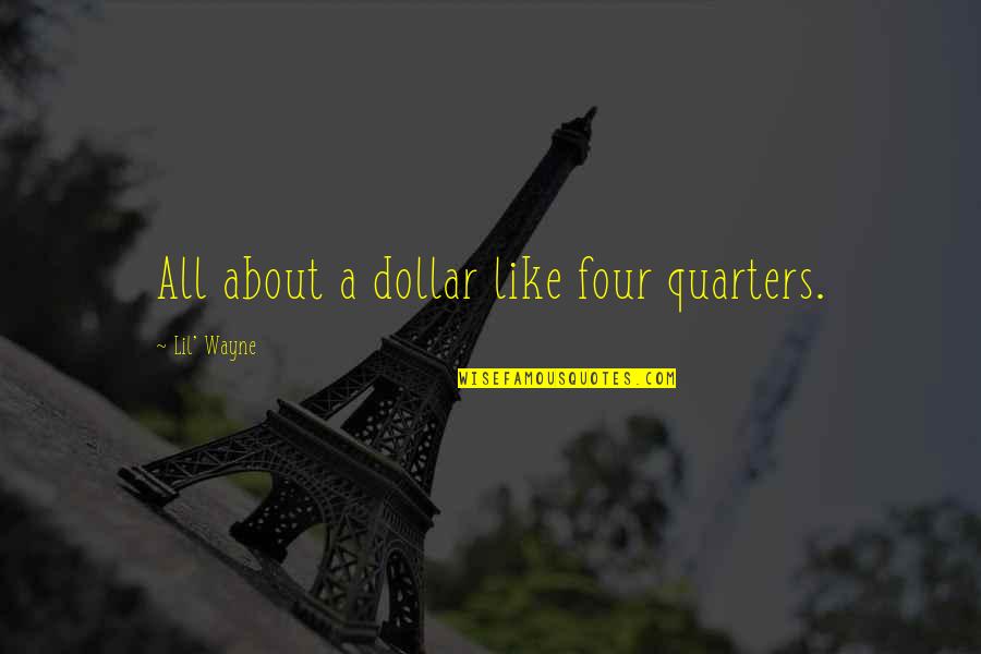 Edelimine Quotes By Lil' Wayne: All about a dollar like four quarters. Edelimine Quotes By Lil' Wayne: All about a dollar like four quarters.