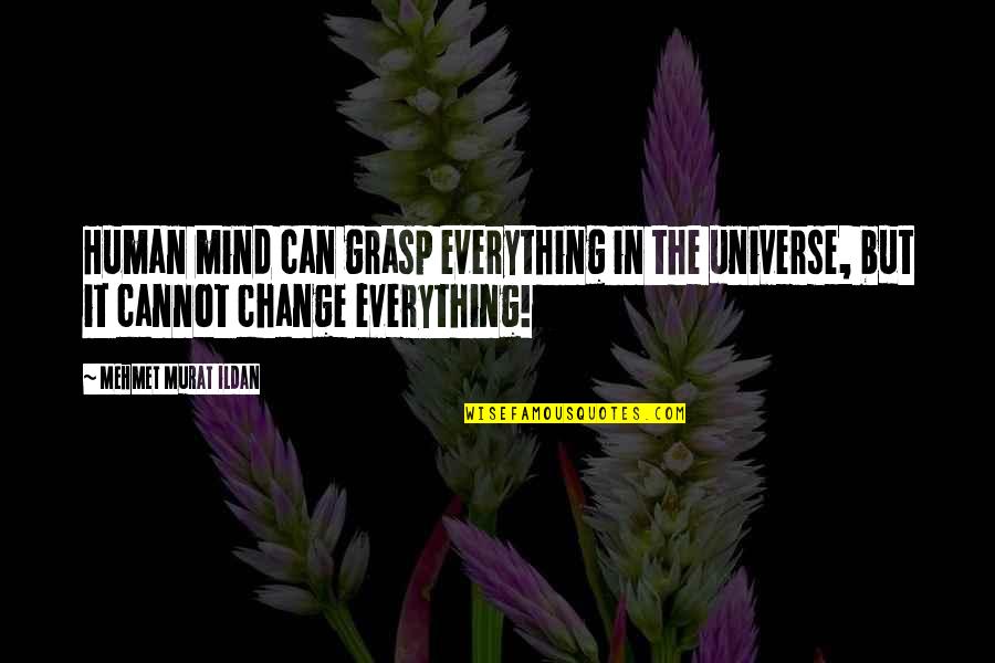 Edelimine Quotes By Mehmet Murat Ildan: Human mind can grasp everything in the universe,