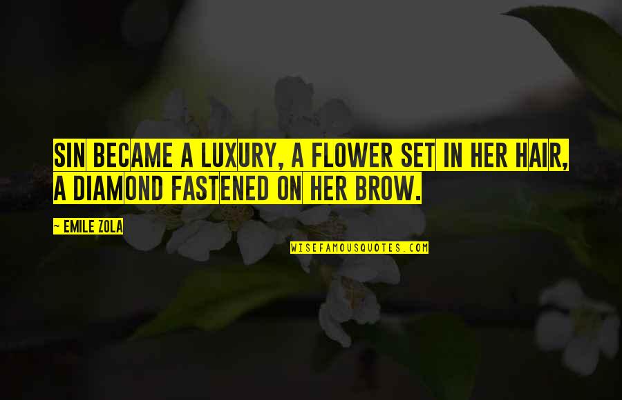 Edelmans Court Quotes By Emile Zola: Sin became a luxury, a flower set in