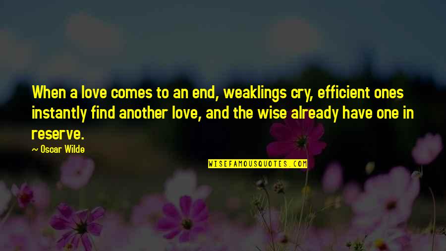 Edelmans Court Quotes By Oscar Wilde: When a love comes to an end, weaklings