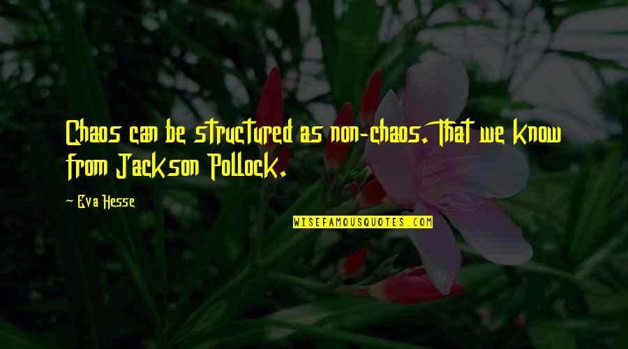Edelmira San Pedro Quotes By Eva Hesse: Chaos can be structured as non-chaos. That we