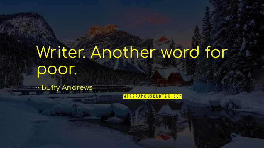 Edelsbacher Guenther Quotes By Buffy Andrews: Writer. Another word for poor. Edelsbacher Guenther Quotes By Buffy Andrews: Writer. Another word for poor.