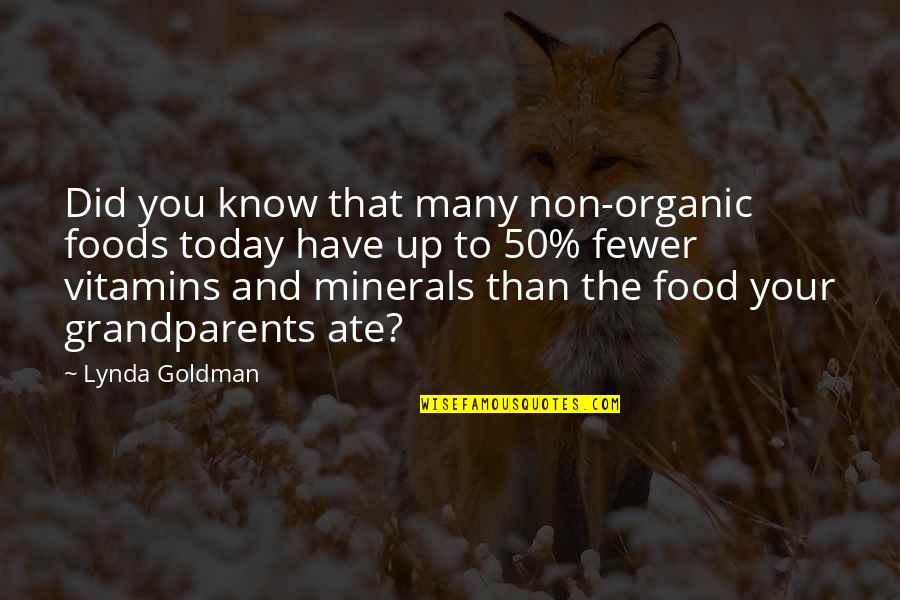 Edelsbacher Guenther Quotes By Lynda Goldman: Did you know that many non-organic foods today Edelsbacher Guenther Quotes By Lynda Goldman: Did you know that many non-organic foods today