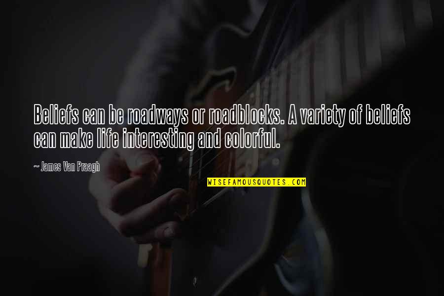Edelsteine Kaufen Quotes By James Van Praagh: Beliefs can be roadways or roadblocks. A variety