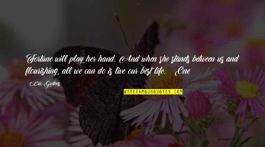Edelsteine Online Quotes By Eric Greitens: Fortune will play her hand. And when she Edelsteine Online Quotes By Eric Greitens: Fortune will play her hand. And when she