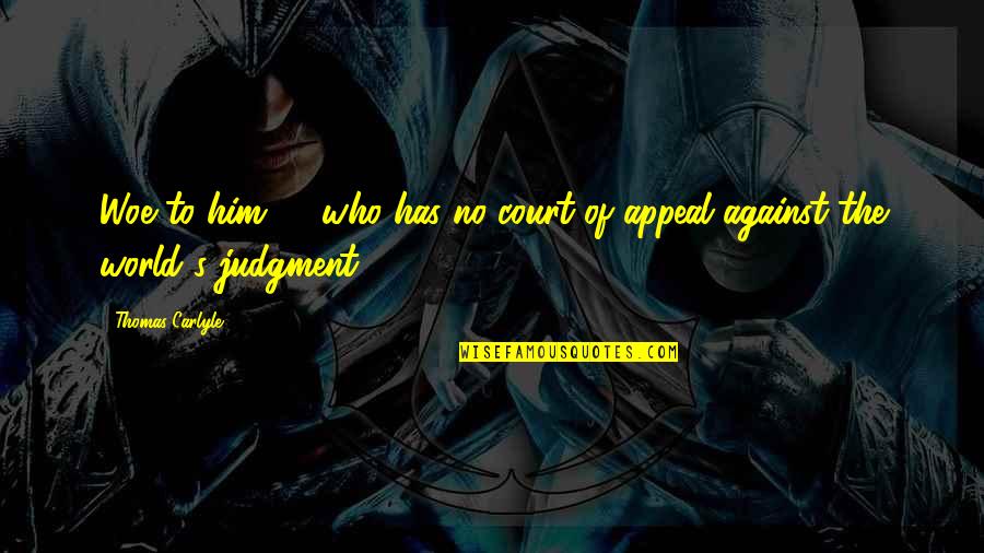 Edelsteine Online Quotes By Thomas Carlyle: Woe to him, ... who has no court