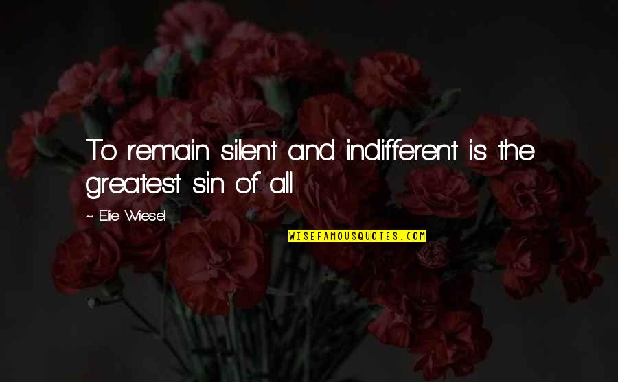 Edeltraud Chaka Quotes By Elie Wiesel: To remain silent and indifferent is the greatest