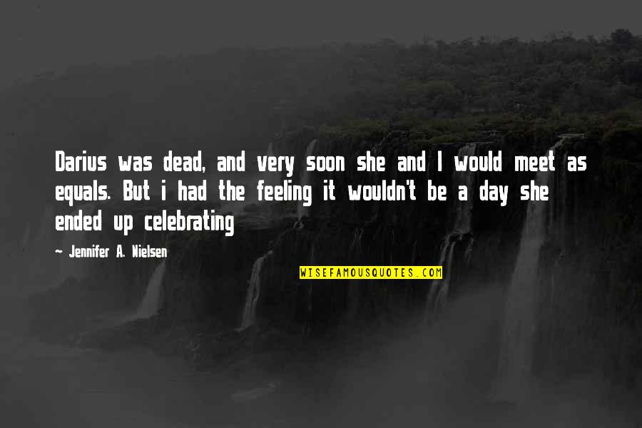 Edeltraud Chaka Quotes By Jennifer A. Nielsen: Darius was dead, and very soon she and Edeltraud Chaka Quotes By Jennifer A. Nielsen: Darius was dead, and very soon she and
