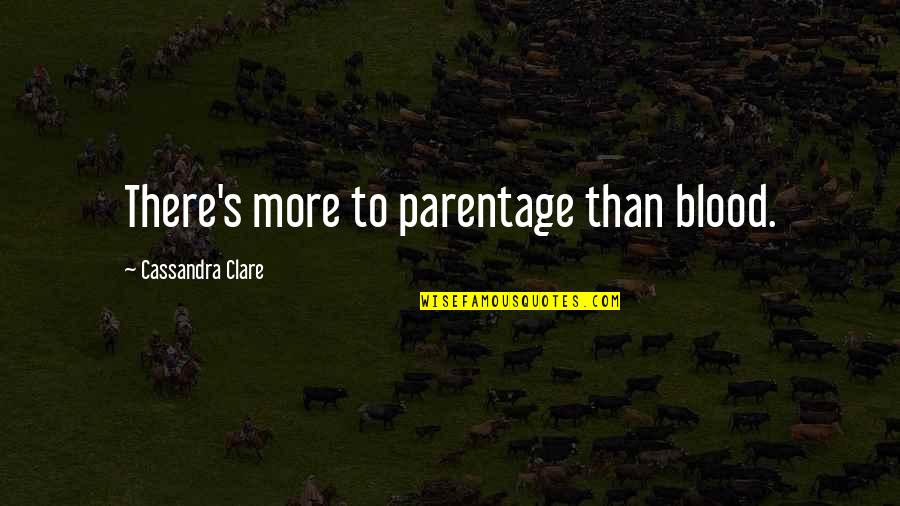 Edeltraud Laurin Quotes By Cassandra Clare: There's more to parentage than blood. Edeltraud Laurin Quotes By Cassandra Clare: There's more to parentage than blood.