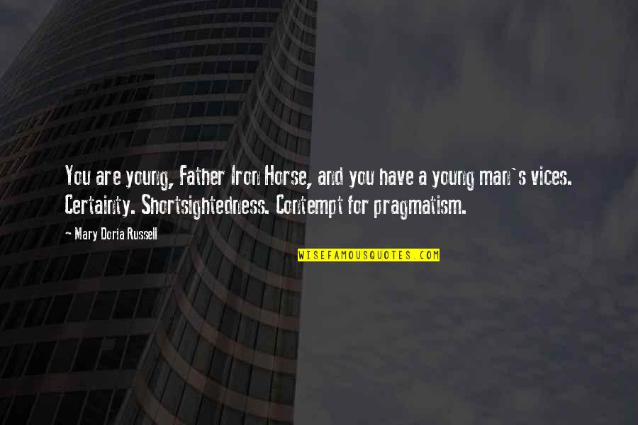 Edeltraud Peschla Quotes By Mary Doria Russell: You are young, Father Iron Horse, and you Edeltraud Peschla Quotes By Mary Doria Russell: You are young, Father Iron Horse, and you