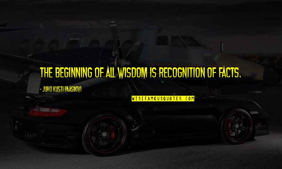 Edeltraut Gilgan Hunt Quotes By Juho Kusti Paasikivi: The beginning of all wisdom is recognition of Edeltraut Gilgan Hunt Quotes By Juho Kusti Paasikivi: The beginning of all wisdom is recognition of