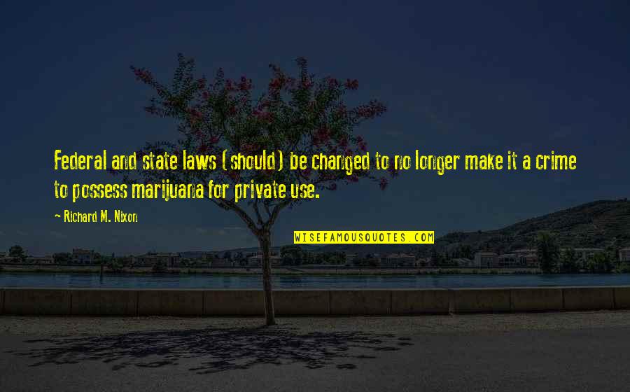 Edelyn Holbox Quotes By Richard M. Nixon: Federal and state laws (should) be changed to Edelyn Holbox Quotes By Richard M. Nixon: Federal and state laws (should) be changed to