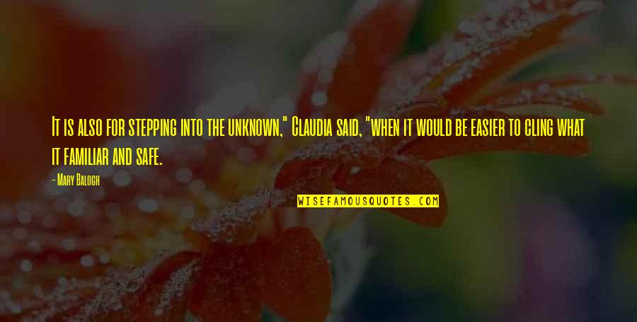 Edelyn Huerta Quotes By Mary Balogh: It is also for stepping into the unknown," Edelyn Huerta Quotes By Mary Balogh: It is also for stepping into the unknown,"