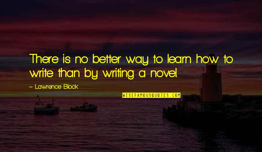 Edema In Legs Quotes By Lawrence Block: There is no better way to learn how