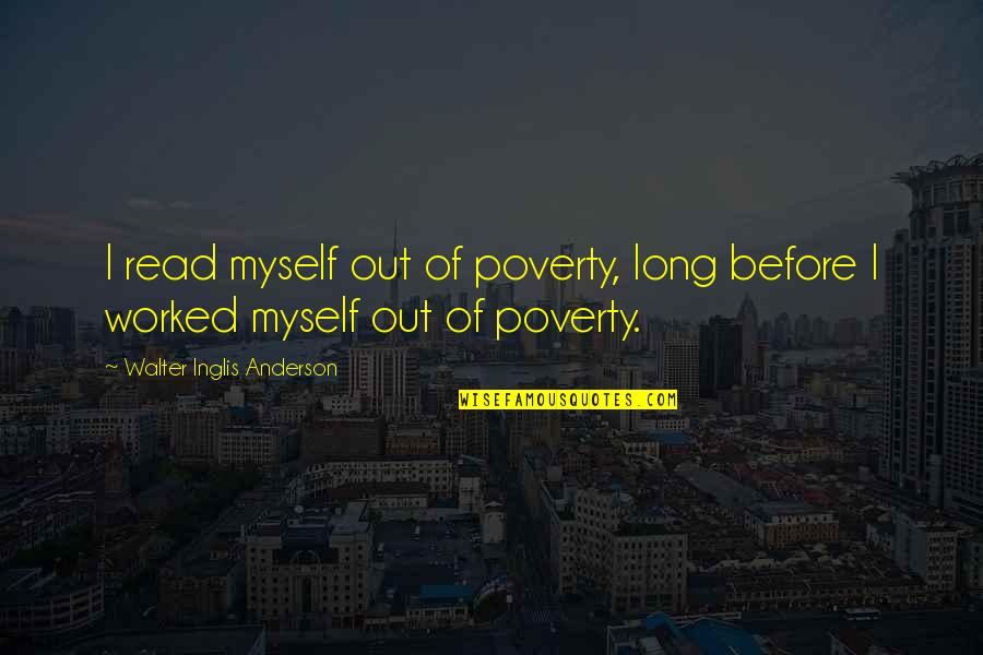 Edema In Legs Quotes By Walter Inglis Anderson: I read myself out of poverty, long before