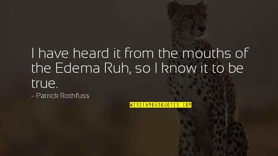 Edema Quotes By Patrick Rothfuss: I have heard it from the mouths of