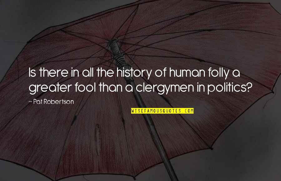 Edemas Pulmonares Quotes By Pat Robertson: Is there in all the history of human