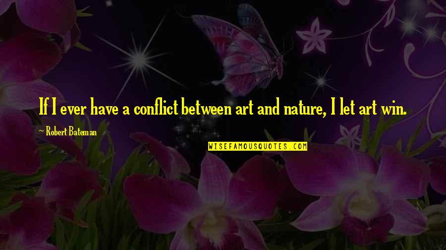 Edemas Pulmonares Quotes By Robert Bateman: If I ever have a conflict between art