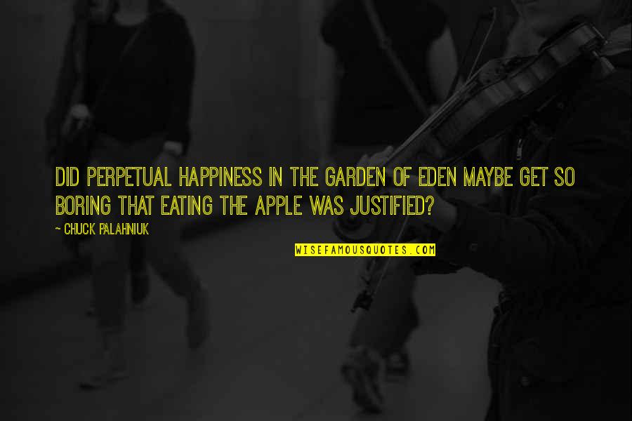 Eden Garden Quotes By Chuck Palahniuk: Did perpetual happiness in the Garden of Eden