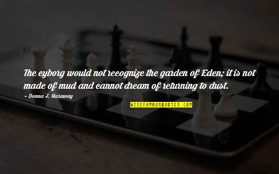 Eden Garden Quotes By Donna J. Haraway: The cyborg would not recognize the garden of